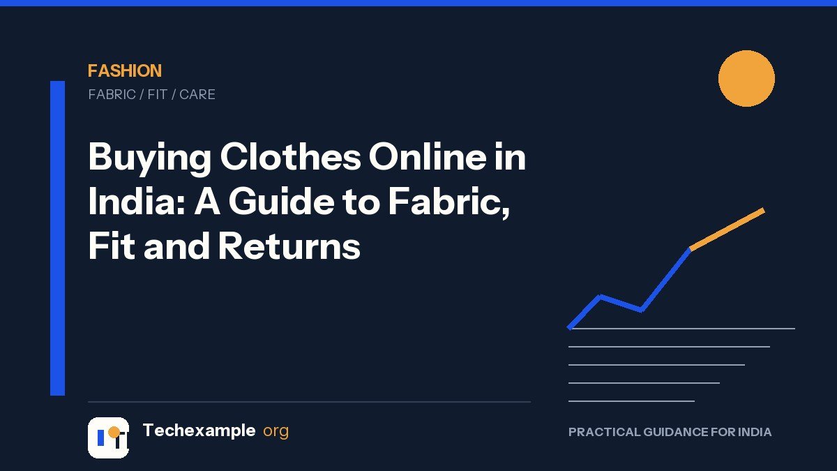 Buying Clothes Online in India: A Guide to Fabric, Fit and Returns — Techexample Org