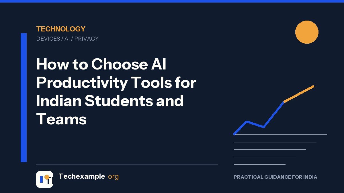 How to Choose AI Productivity Tools for Indian Students and Teams — Techexample Org