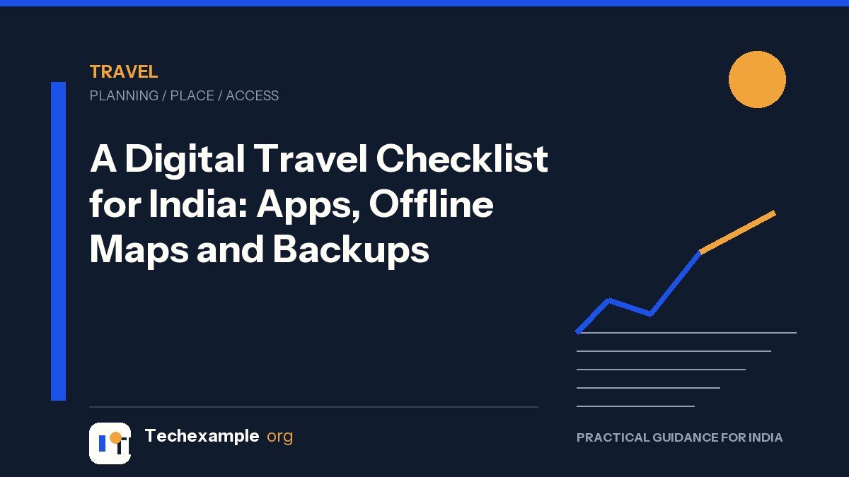A Digital Travel Checklist for India: Apps, Offline Maps and Backups — Techexample Org