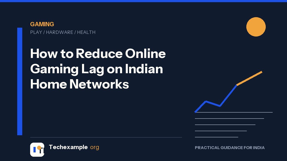 How to Reduce Online Gaming Lag on Indian Home Networks — Techexample Org